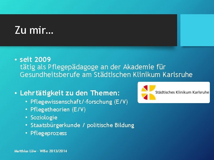 Zu mir… • seit 2009 tätig als Pflegepädagoge an der Akademie für Gesundheitsberufe am