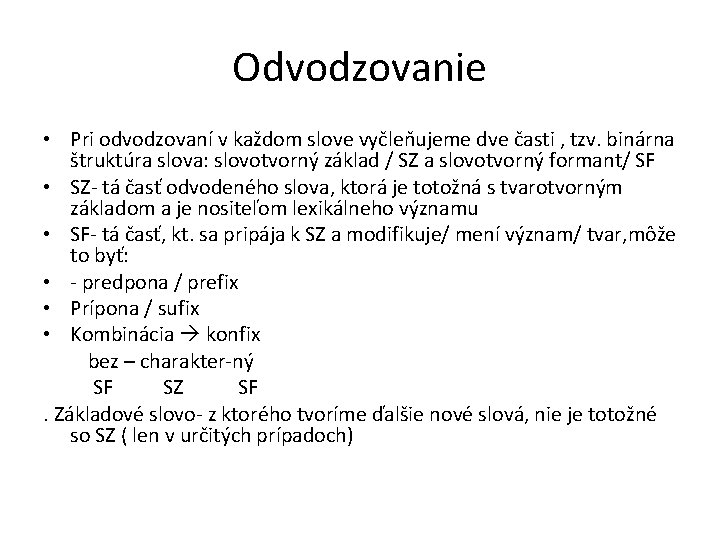 Odvodzovanie • Pri odvodzovaní v každom slove vyčleňujeme dve časti , tzv. binárna štruktúra