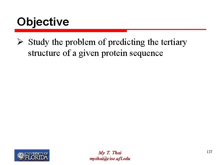 Objective Ø Study the problem of predicting the tertiary structure of a given protein