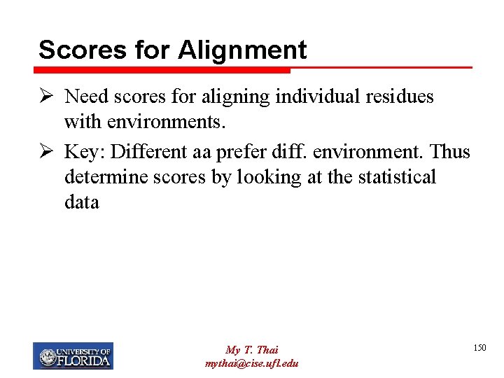 Scores for Alignment Ø Need scores for aligning individual residues with environments. Ø Key: