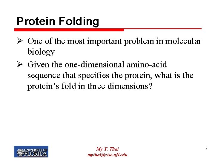 Protein Folding Ø One of the most important problem in molecular biology Ø Given