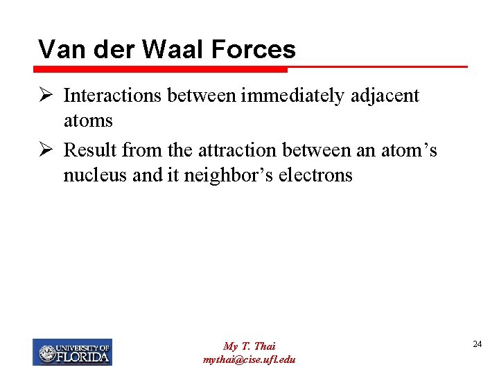 Van der Waal Forces Ø Interactions between immediately adjacent atoms Ø Result from the