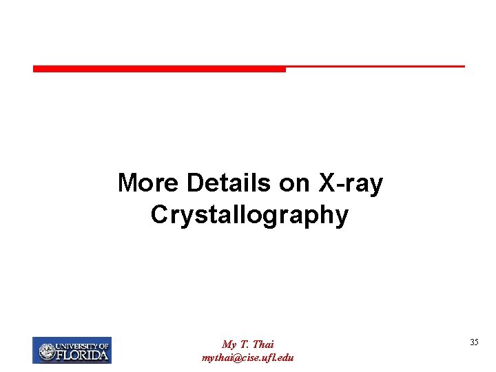 More Details on X-ray Crystallography My T. Thai mythai@cise. ufl. edu 35 