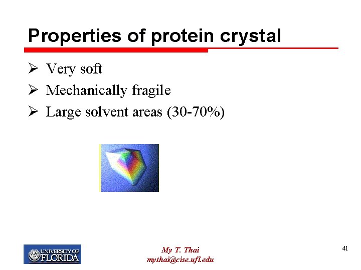 Properties of protein crystal Ø Very soft Ø Mechanically fragile Ø Large solvent areas