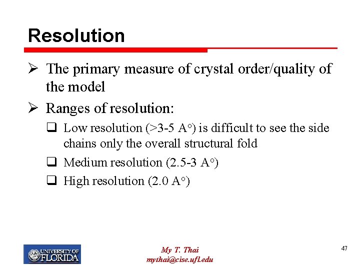 Resolution Ø The primary measure of crystal order/quality of the model Ø Ranges of