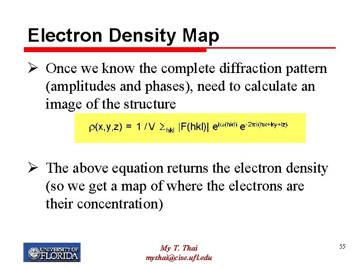 Electron Density Map Ø Once we know the complete diffraction pattern (amplitudes and phases),