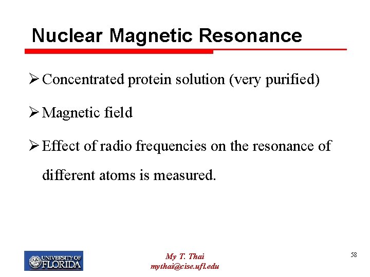 Nuclear Magnetic Resonance Ø Concentrated protein solution (very purified) Ø Magnetic field Ø Effect