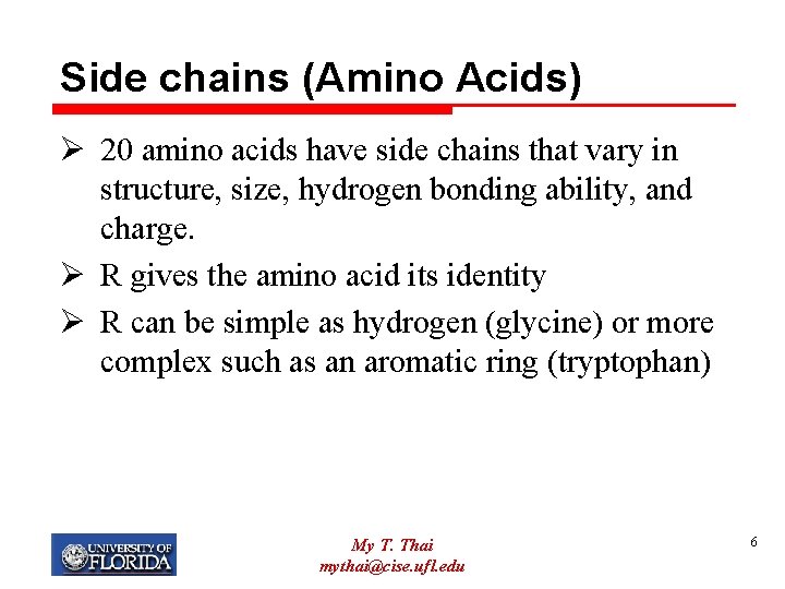 Side chains (Amino Acids) Ø 20 amino acids have side chains that vary in