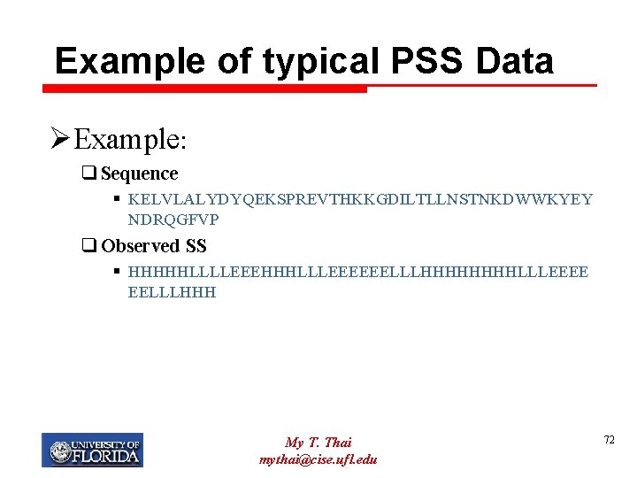 Example of typical PSS Data ØExample: q Sequence § KELVLALYDYQEKSPREVTHKKGDILTLLNSTNKDWWKYEY NDRQGFVP q Observed SS