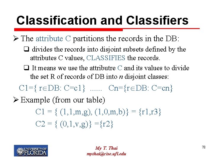 Classification and Classifiers Ø The attribute C partitions the records in the DB: q