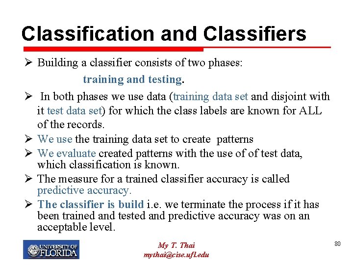 Classification and Classifiers Ø Building a classifier consists of two phases: training and testing.