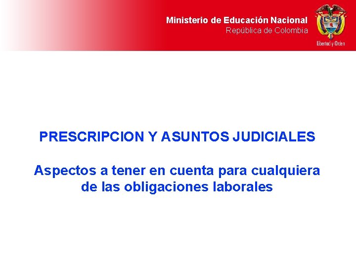 Ministerio de Educación Nacional República de Colombia PRESCRIPCION Y ASUNTOS JUDICIALES Aspectos a tener