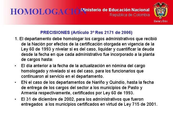 Ministerio de Educación Nacional HOMOLOGACIÓN República de Colombia PRECISIONES (Artículo 3º Res 2171 de