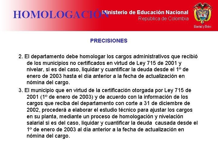 Ministerio de Educación Nacional HOMOLOGACIÓN República de Colombia PRECISIONES 2. El departamento debe homologar