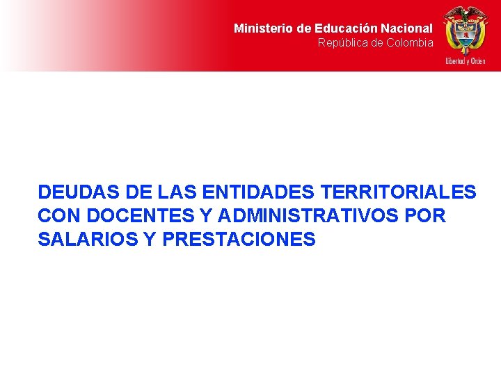 Ministerio de Educación Nacional República de Colombia DEUDAS DE LAS ENTIDADES TERRITORIALES CON DOCENTES