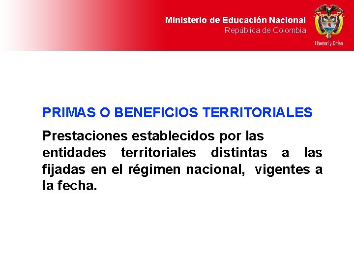 Ministerio de Educación Nacional República de Colombia PRIMAS O BENEFICIOS TERRITORIALES Prestaciones establecidos por