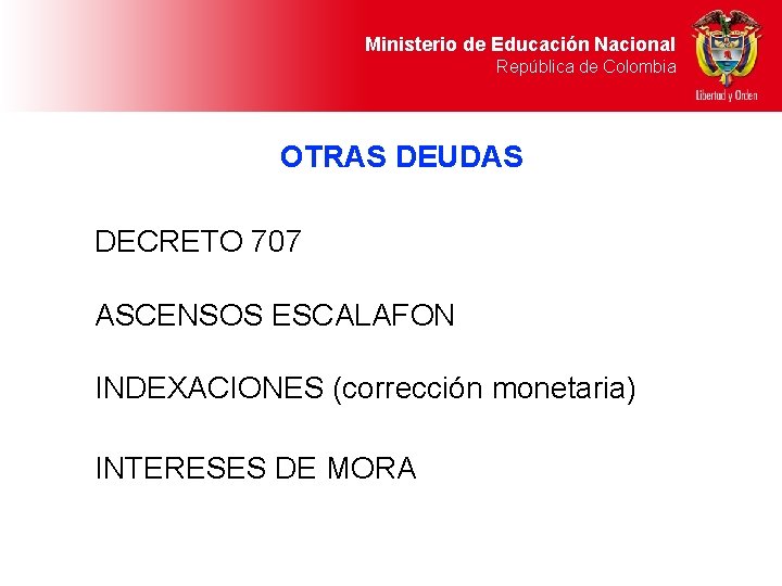 Ministerio de Educación Nacional República de Colombia OTRAS DEUDAS DECRETO 707 ASCENSOS ESCALAFON INDEXACIONES