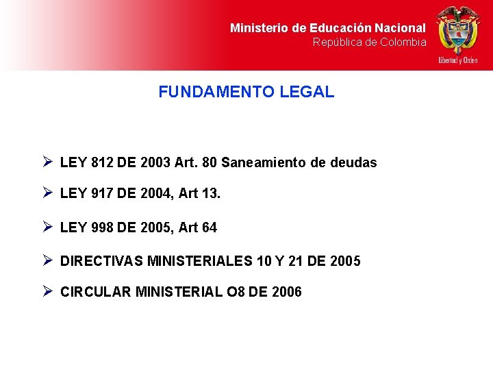Ministerio de Educación Nacional República de Colombia FUNDAMENTO LEGAL Ø LEY 812 DE 2003