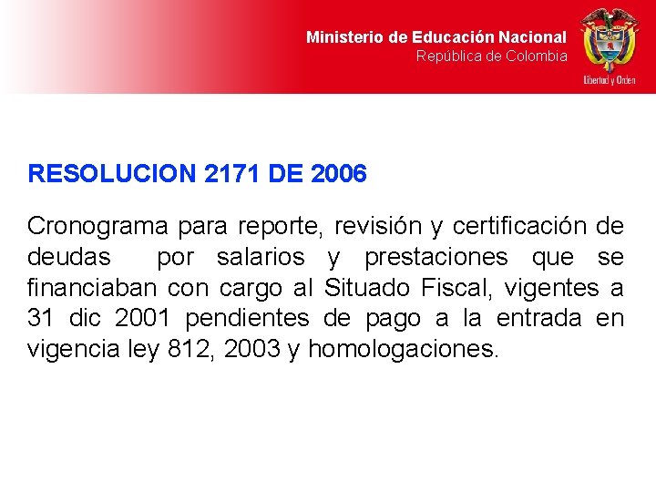 Ministerio de Educación Nacional República de Colombia RESOLUCION 2171 DE 2006 Cronograma para reporte,