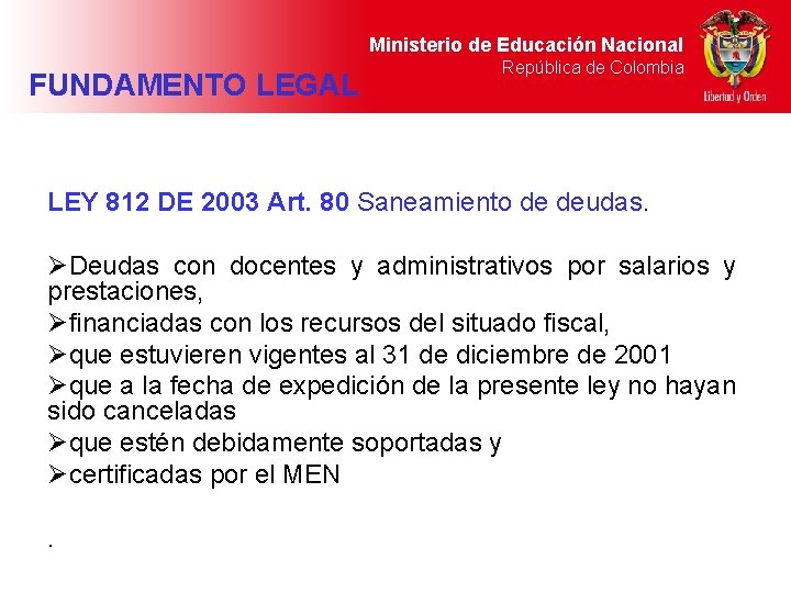 Ministerio de Educación Nacional FUNDAMENTO LEGAL República de Colombia LEY 812 DE 2003 Art.