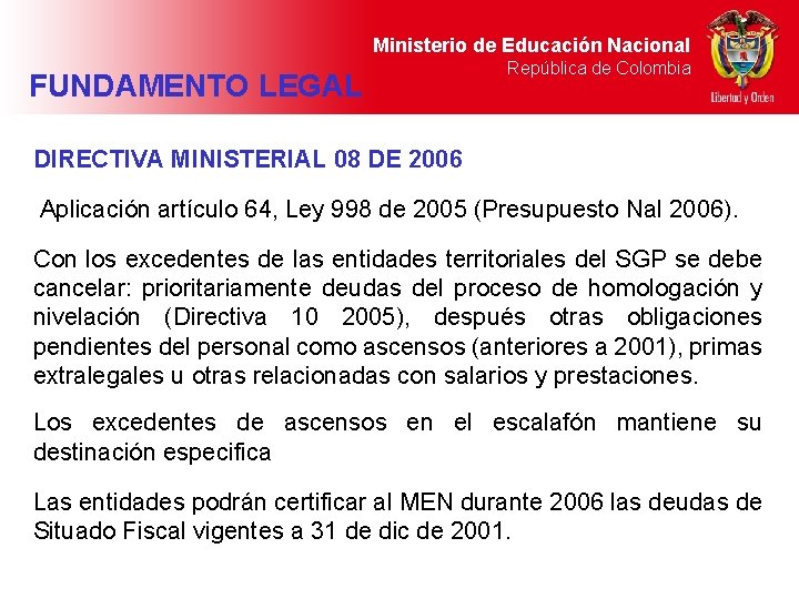 Ministerio de Educación Nacional FUNDAMENTO LEGAL República de Colombia DIRECTIVA MINISTERIAL 08 DE 2006