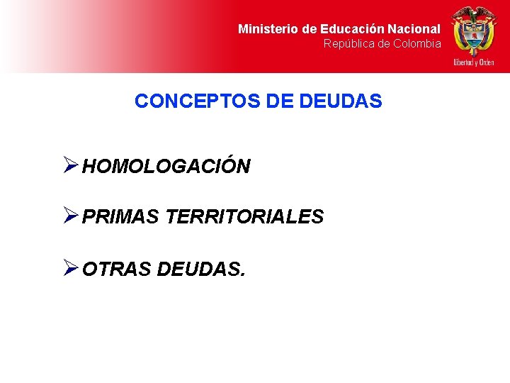 Ministerio de Educación Nacional República de Colombia CONCEPTOS DE DEUDAS Ø HOMOLOGACIÓN Ø PRIMAS