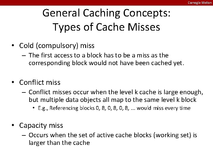 Carnegie Mellon General Caching Concepts: Types of Cache Misses • Cold (compulsory) miss –