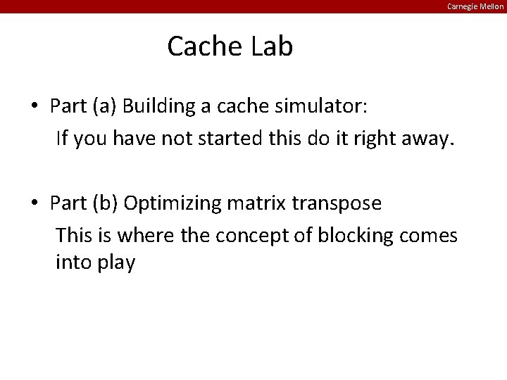 Carnegie Mellon Cache Lab • Part (a) Building a cache simulator: If you have