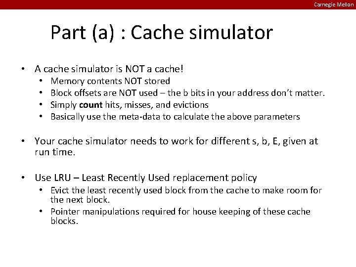 Carnegie Mellon Part (a) : Cache simulator • A cache simulator is NOT a