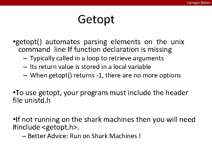 Carnegie Mellon Getopt • getopt() automates parsing elements on the unix command line If
