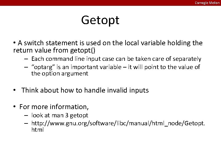 Carnegie Mellon Getopt • A switch statement is used on the local variable holding