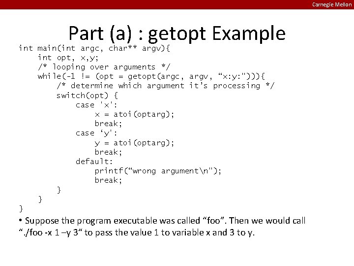 Carnegie Mellon Part (a) : getopt Example int main(int argc, char** argv){ int opt,