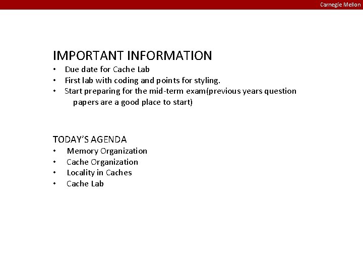 Carnegie Mellon IMPORTANT INFORMATION • Due date for Cache Lab • First lab with