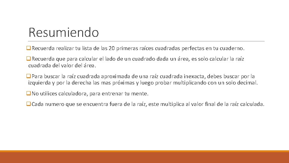 Resumiendo q. Recuerda realizar tu lista de las 20 primeras raíces cuadradas perfectas en