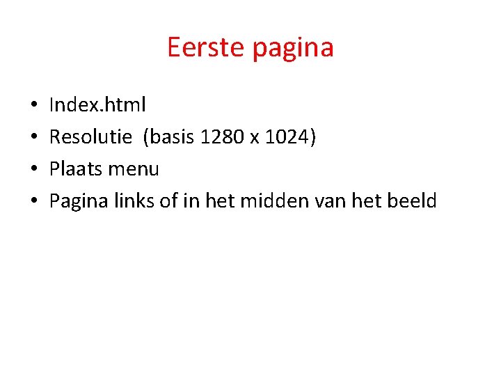 Eerste pagina • • Index. html Resolutie (basis 1280 x 1024) Plaats menu Pagina