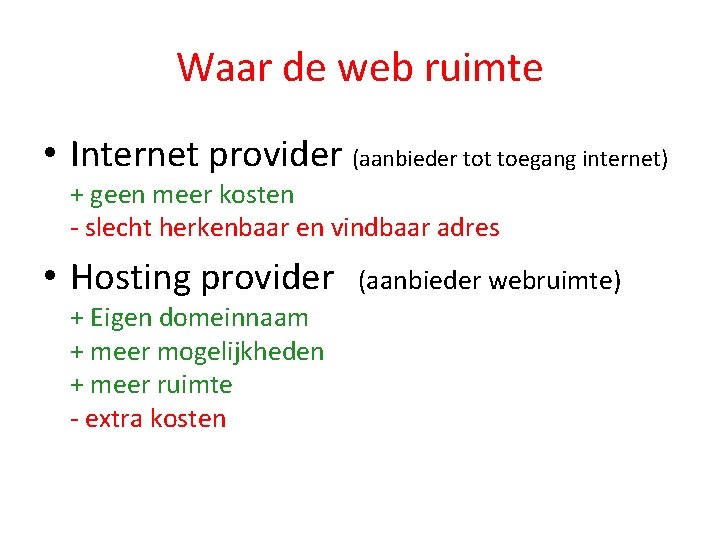 Waar de web ruimte • Internet provider (aanbieder tot toegang internet) + geen meer