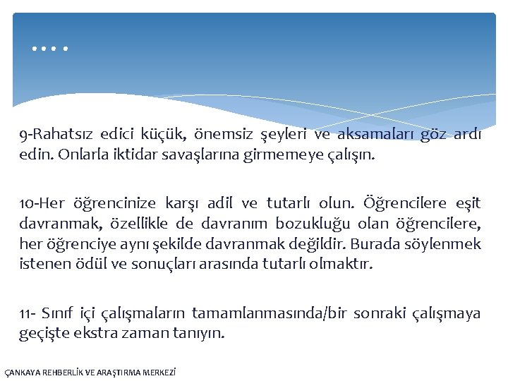 …. 9 -Rahatsız edici küçük, önemsiz şeyleri ve aksamaları göz ardı edin. Onlarla iktidar