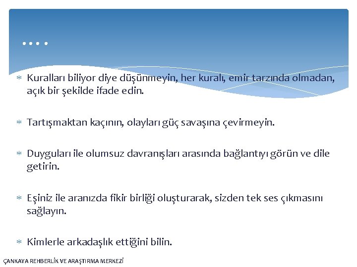 …. Kuralları biliyor diye düşünmeyin, her kuralı, emir tarzında olmadan, açık bir şekilde ifade