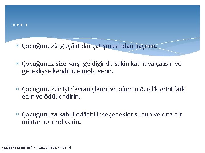 …. Çocuğunuzla güç/iktidar çatışmasından kaçının. Çocuğunuz size karşı geldiğinde sakin kalmaya çalışın ve gerekliyse