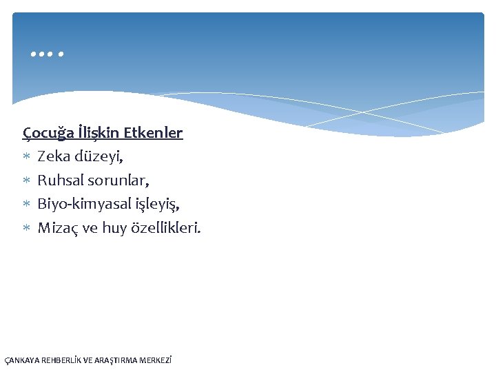 …. Çocuğa İlişkin Etkenler Zeka düzeyi, Ruhsal sorunlar, Biyo-kimyasal işleyiş, Mizaç ve huy özellikleri.