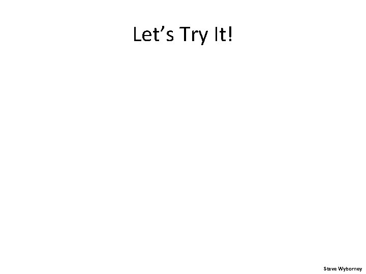Let’s Try It! Steve Wyborney 