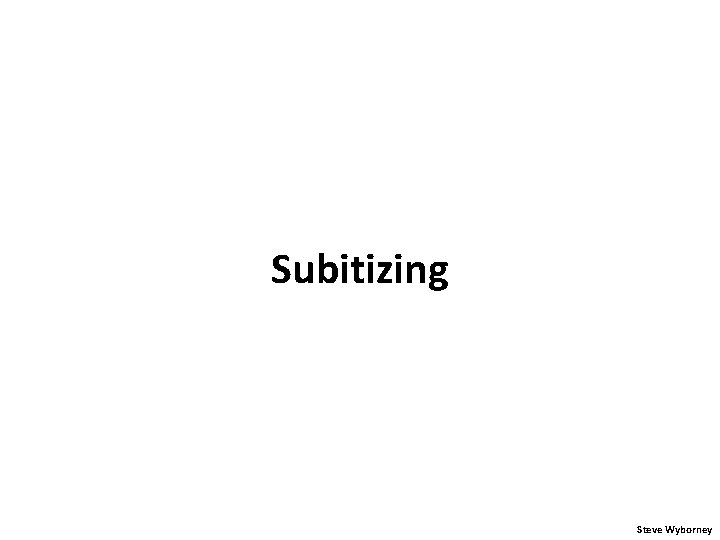 Subitizing Steve Wyborney 
