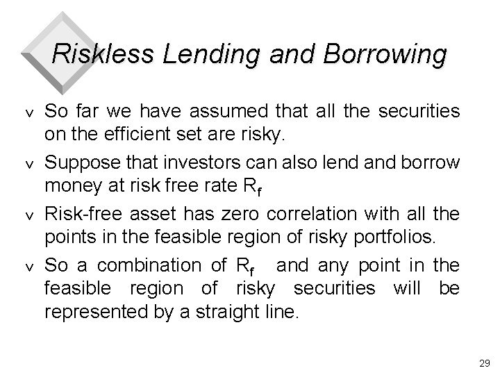 Riskless Lending and Borrowing v v So far we have assumed that all the