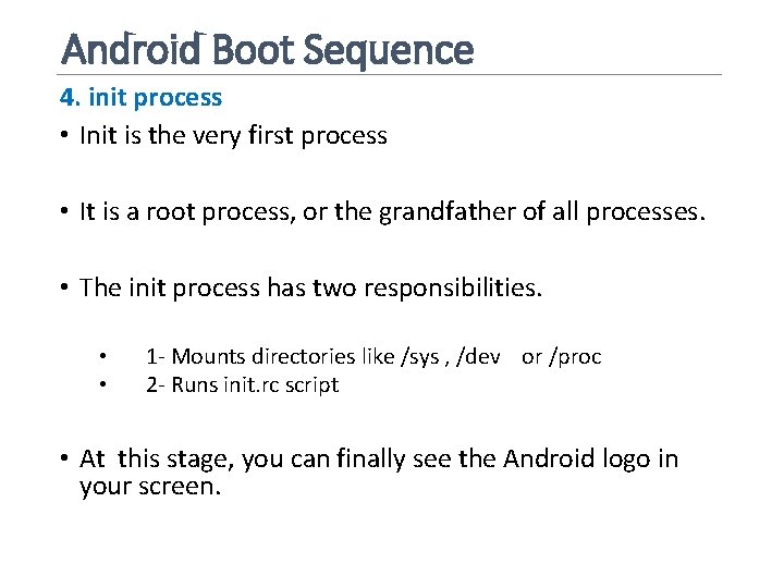 Android Boot Sequence 4. init process • Init is the very first process •