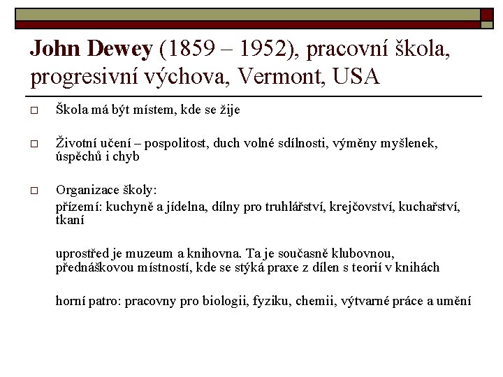 John Dewey (1859 – 1952), pracovní škola, progresivní výchova, Vermont, USA o Škola má