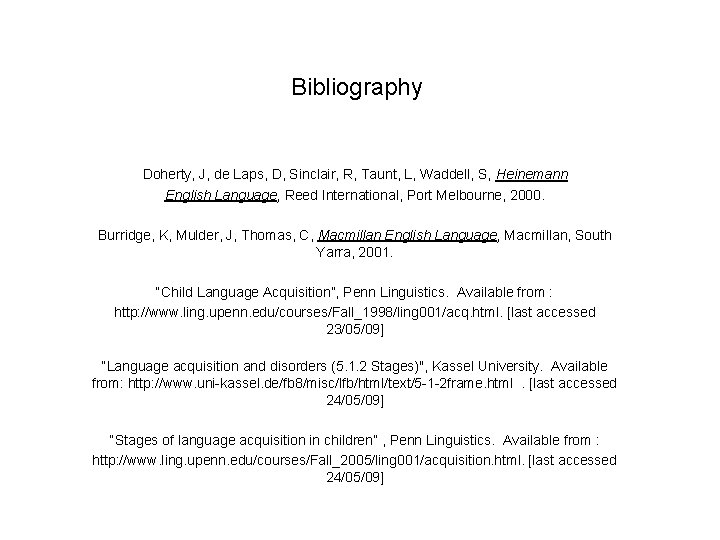 Bibliography Doherty, J, de Laps, D, Sinclair, R, Taunt, L, Waddell, S, Heinemann English