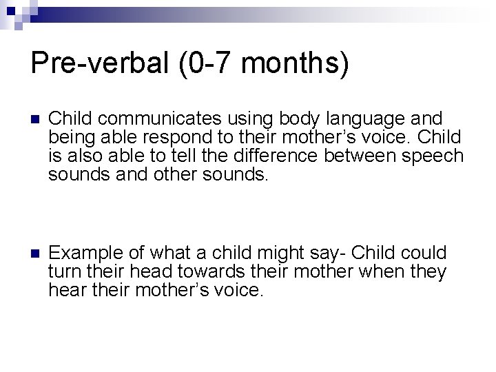 Pre-verbal (0 -7 months) n Child communicates using body language and being able respond