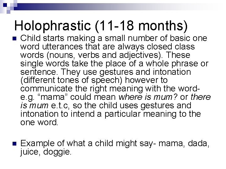 Holophrastic (11 -18 months) n Child starts making a small number of basic one