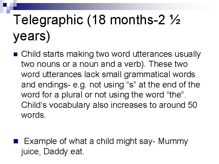 Telegraphic (18 months-2 ½ years) n Child starts making two word utterances usually two