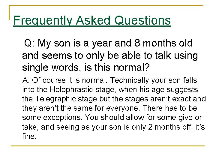 Frequently Asked Questions Q: My son is a year and 8 months old and